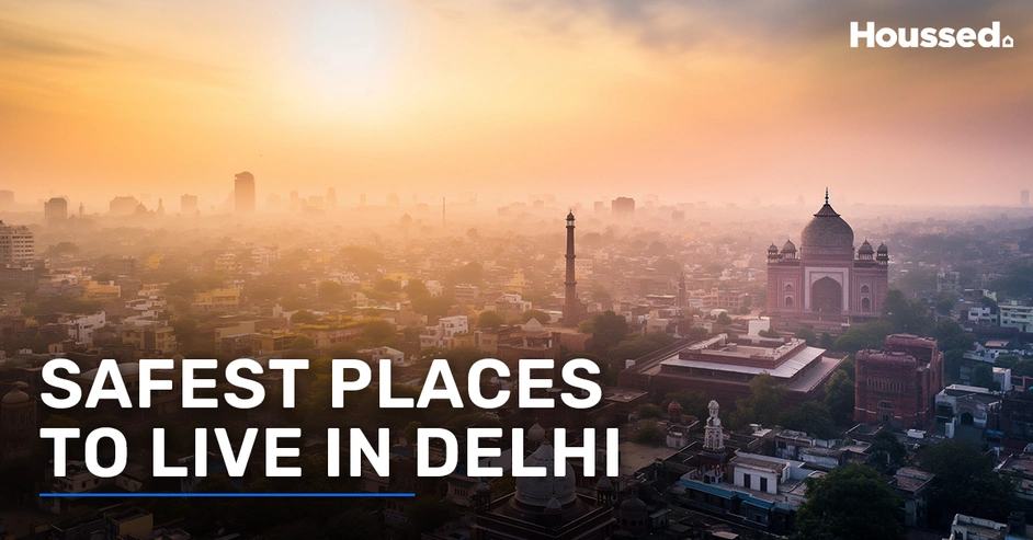 Top Safest Places to Live in Delhi for a Comfortable and Secure Life