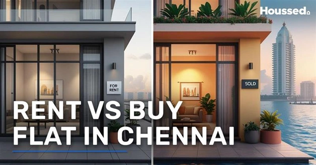 Rent vs Buy Flat in Chennai: Know What’s Best for You