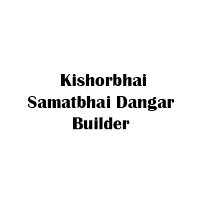 Kishorbhai Samatbhai Dangar Builder