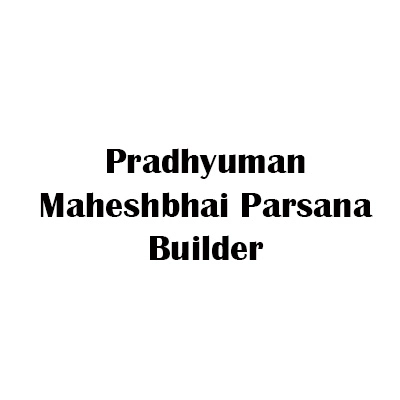 Pradhyuman Maheshbhai Parsana Builder