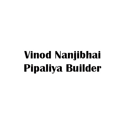 Vinod Nanjibhai Pipaliya Builder